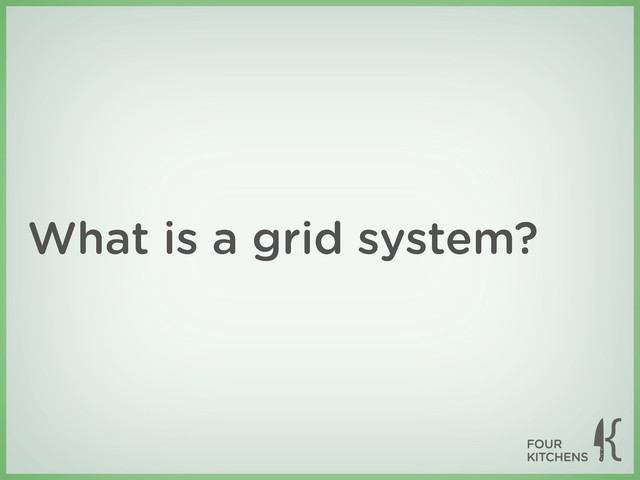 What is a grid system?
