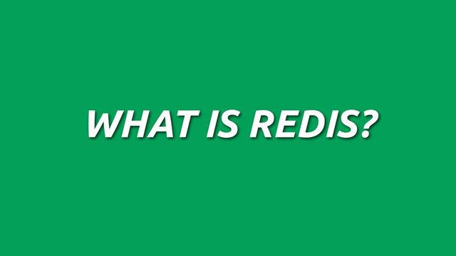 WHAT IS REDIS?
