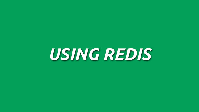 USING REDIS
