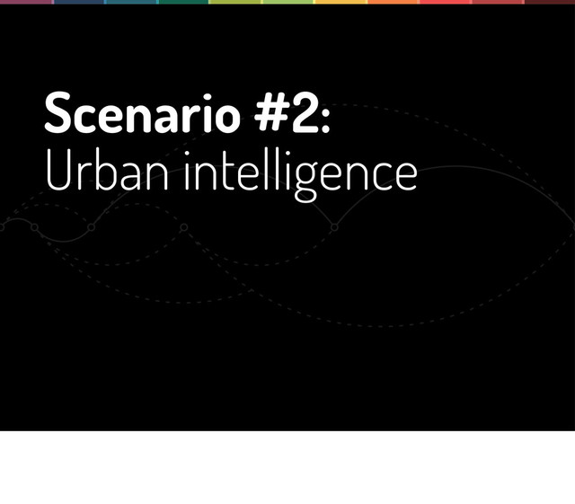 Scenario #2:
Urban intelligence
