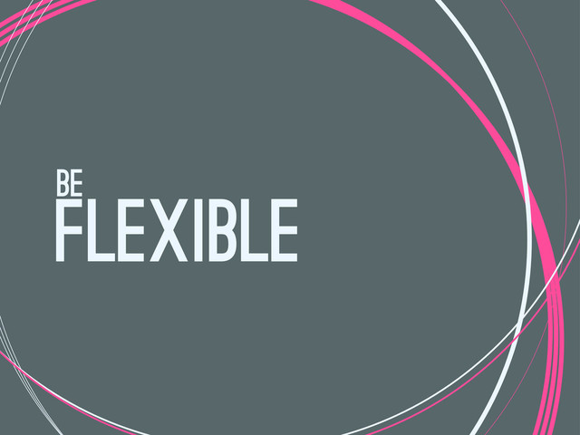 flexible
be
