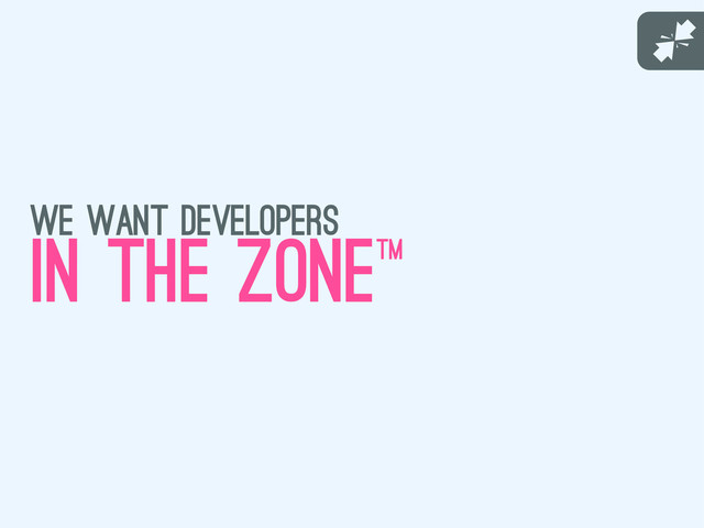 J
we want developers
in the zonetm
