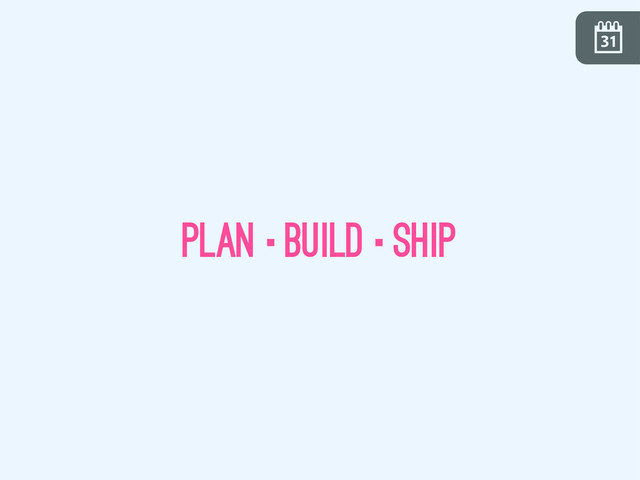\
plan·build·ship
