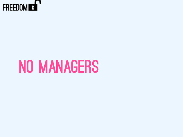 NO MANAGERS
)
FREEDOM
