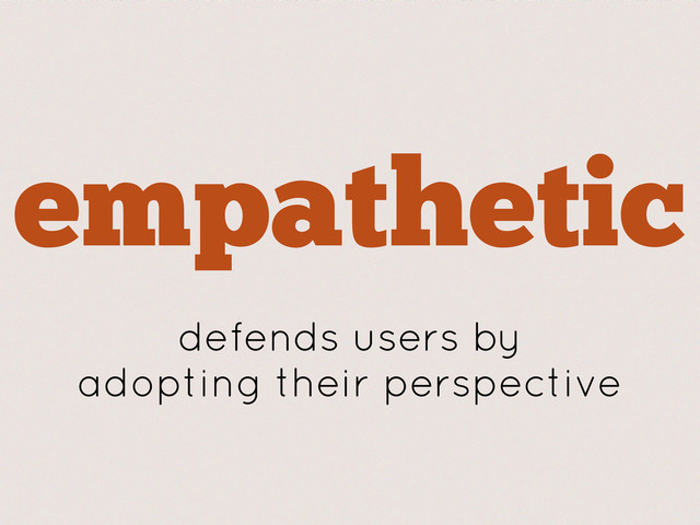 empathetic
defends users by
adopting their perspective
