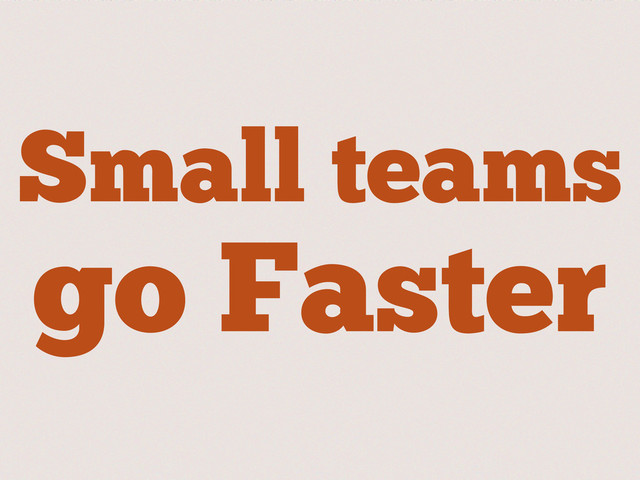 Small teams
go Faster
