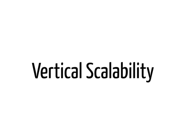 Vertical Scalability
