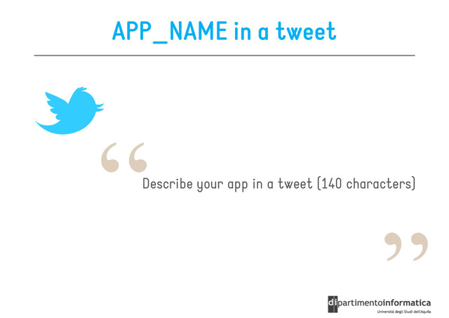 APP_NAME in a tweet
Describe your app in a tweet (140 characters)
