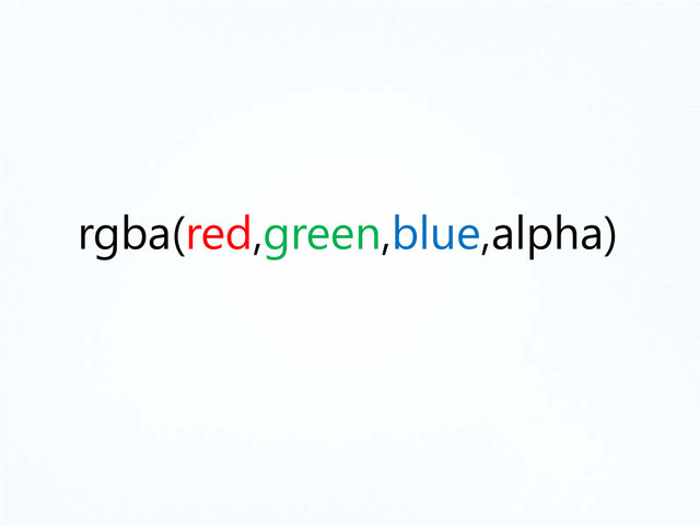 rgba(red,green,blue,alpha)
