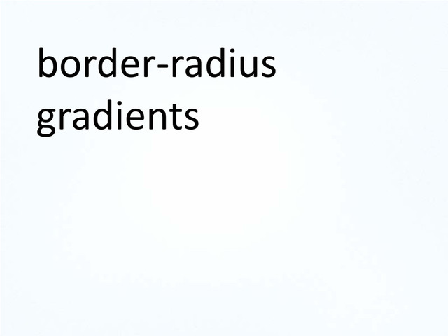 border-radius
gradients
