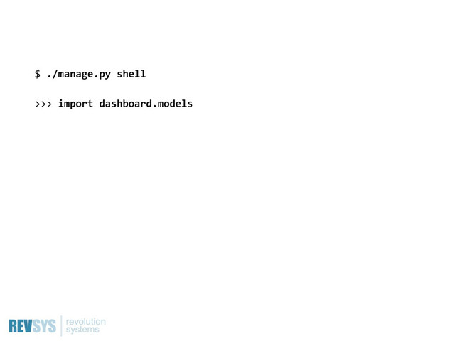 $  ./manage.py  shell
>>>  import  dashboard.models
