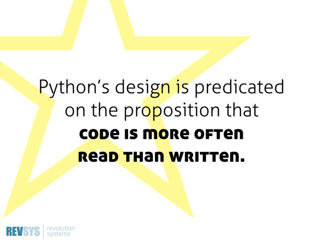ˑ
Python’s design is predicated
on the proposition that
code is more often
read than written.
