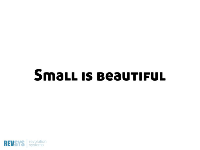 Small is beautiful
