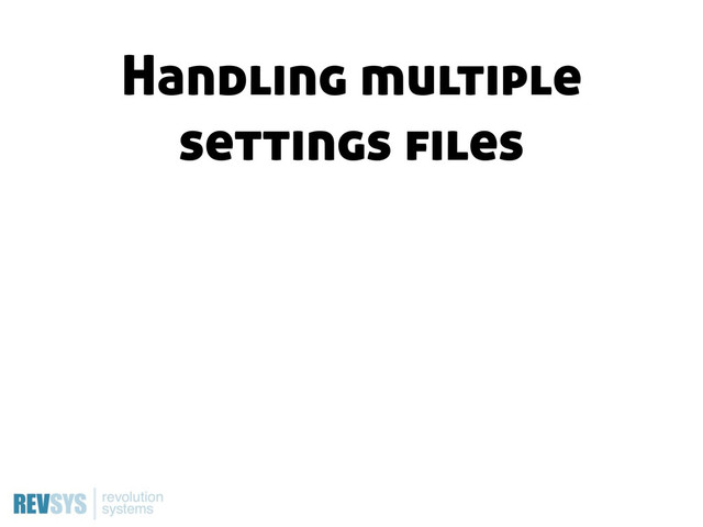 Handling multiple
settings files
