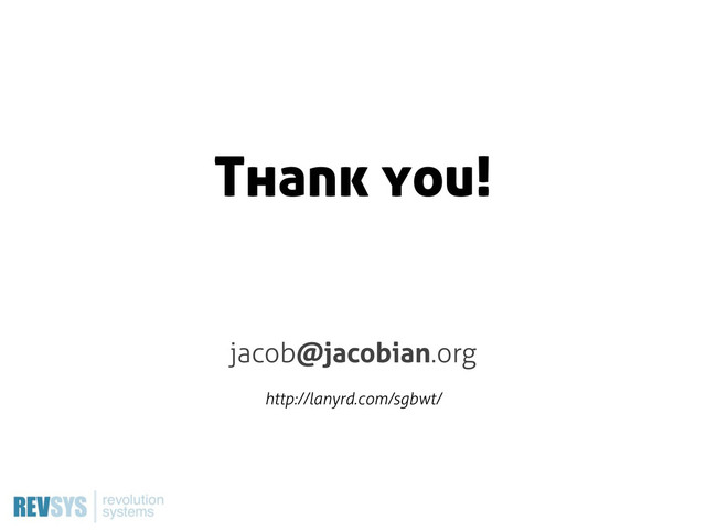 Thank you!
jacob@jacobian.org
http://lanyrd.com/sgbwt/
