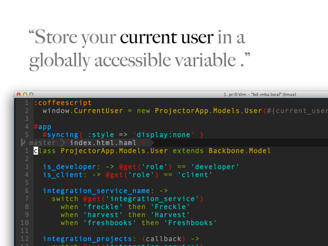 “Store your current user in a
globally accessible variable .”
