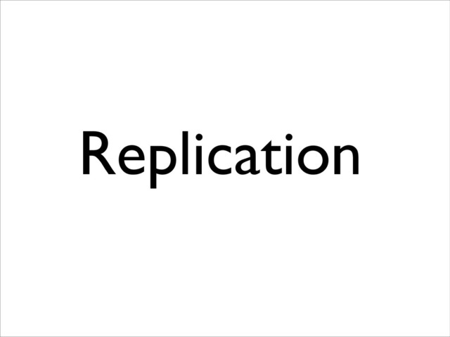Replication
