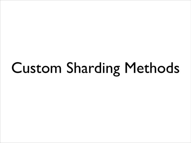 Custom Sharding Methods
