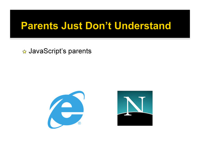 !   JavaScript’s parents

