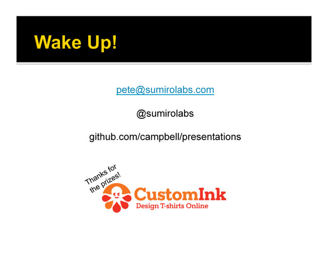 pete@sumirolabs.com
@sumirolabs
github.com/campbell/presentations
