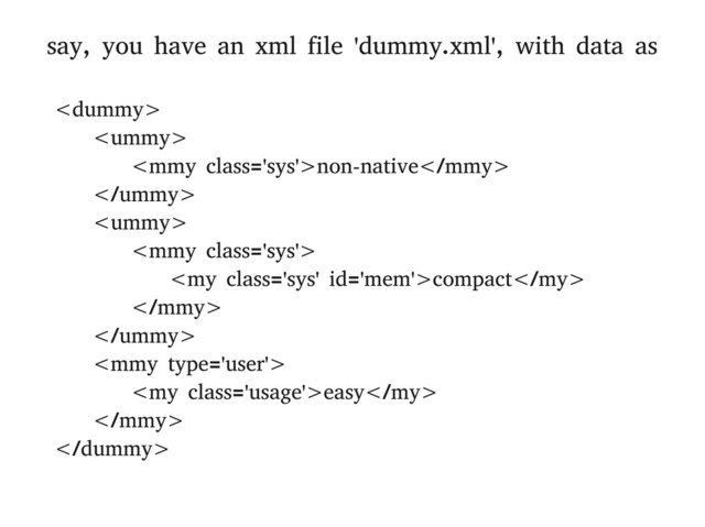 say, you have an xml file 'dummy.xml', with data as


non-native



compact



easy


