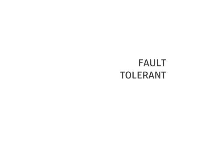 FAULT
TOLERANT

