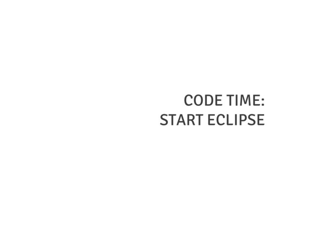 CODE TIME:
START ECLIPSE
