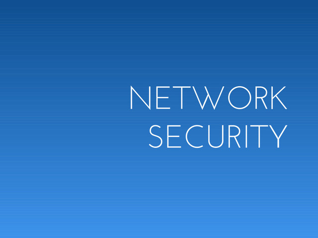 NETWORK
SECURITY
