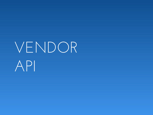 VENDOR
API
