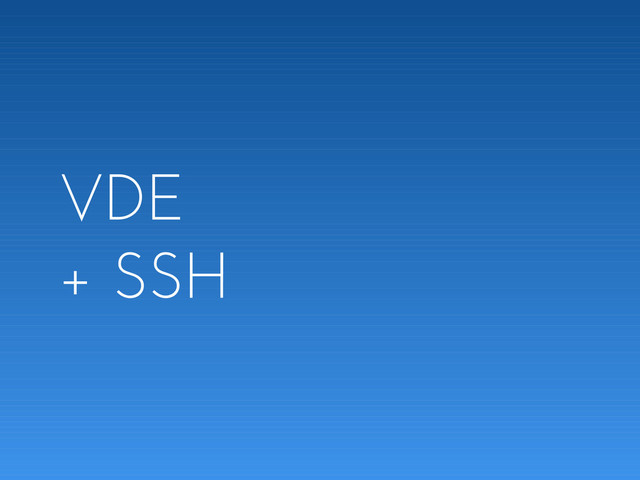 VDE
+ SSH
