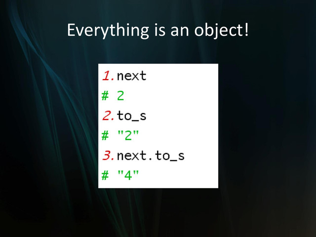 Everything is an object!
