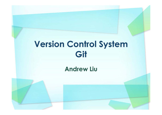 Version Control System
Git
Andrew Liu
