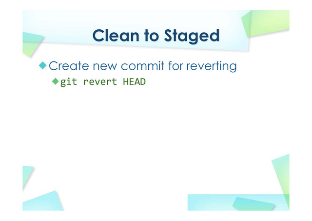 Clean to Staged
Create new commit for reverting
git revert HEAD
