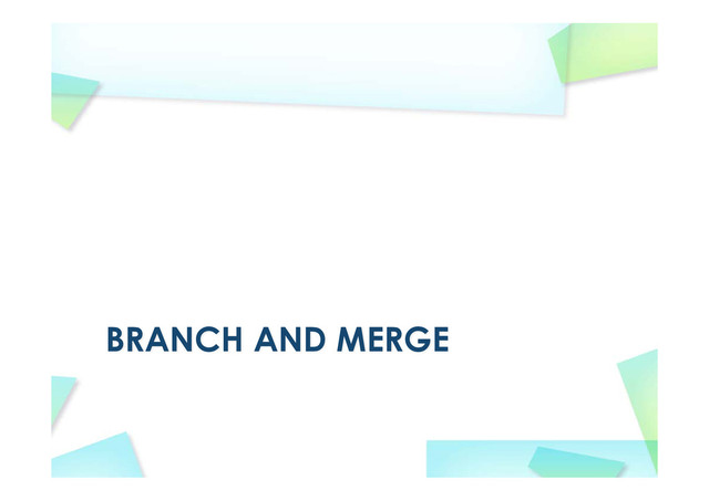 BRANCH AND MERGE
