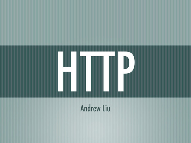 HTTP
Andrew Liu
