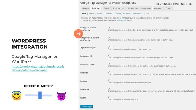 36
WORDPRESS
INTEGRATION
Google Tag Manager for
WordPress -
https://wordpress.org/plugins/duracellt
omi-google-tag-manager/
36


CREEP-O-METER
RESPONSIBLE TRACKING |
