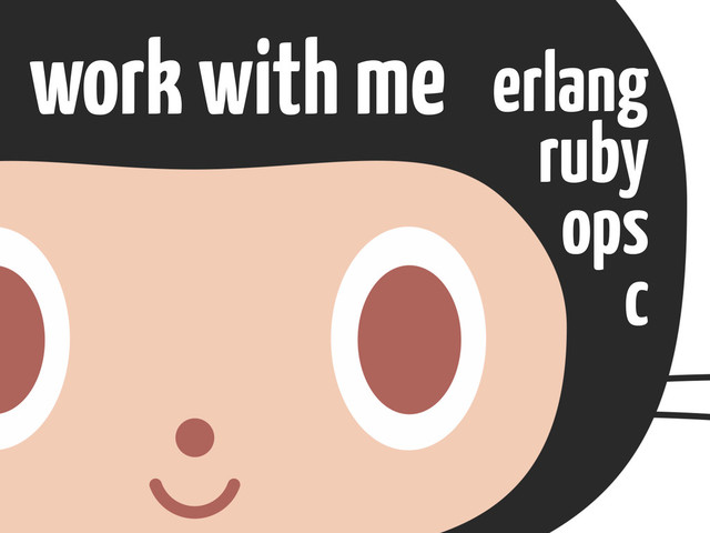 erlang
ruby
ops
c
work with me

