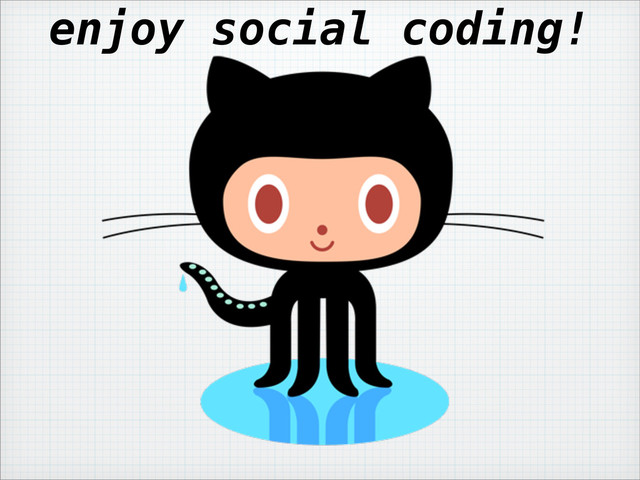 enjoy social coding!
