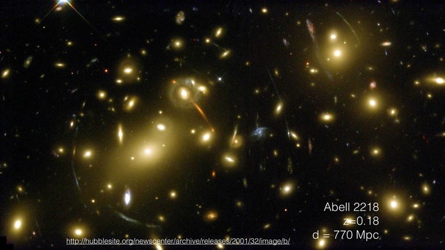 Abell 2218
z=0.18
d = 770 Mpc
http://hubblesite.org/newscenter/archive/releases/2001/32/image/b/
