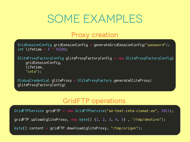 Some examples
Proxy creation
GridFTP operations
