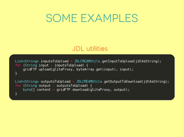 SOME EXAMPLES
JDL utilities
