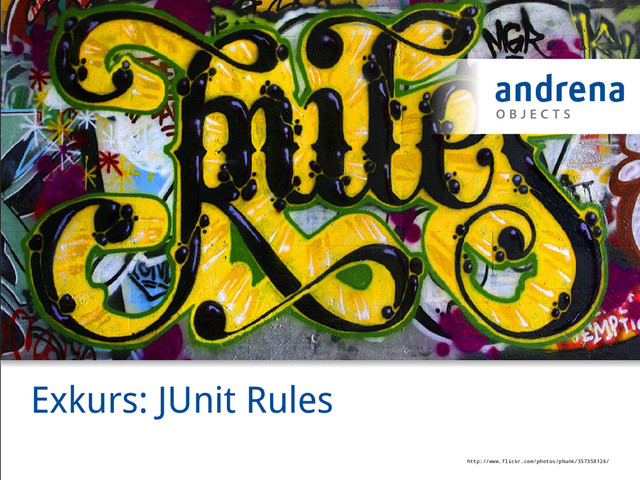 Exkurs: JUnit Rules
http://www.flickr.com/photos/phunk/357358126/
