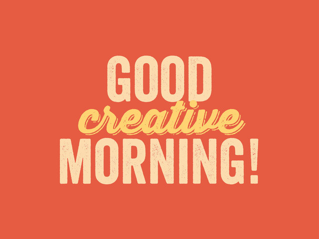 creative
good
morning!
creative
