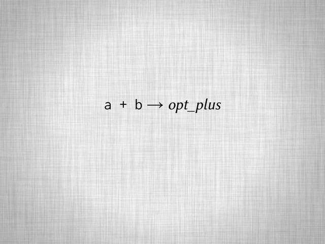 a + b → opt_plus
