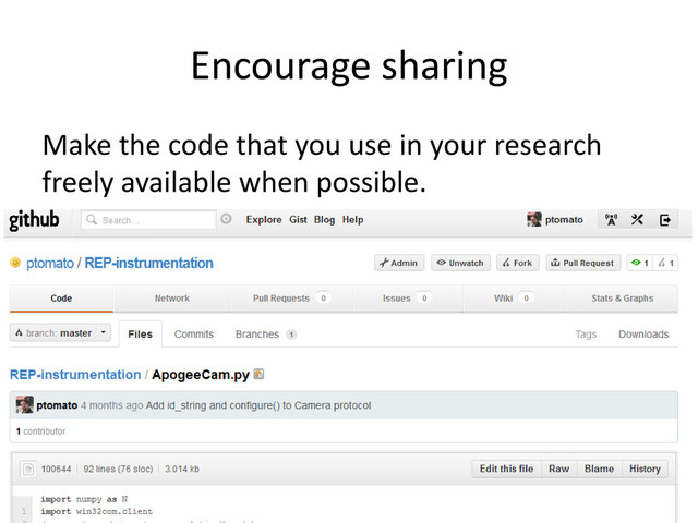 Encourage sharing
Make the code that you use in your research
freely available when possible.
