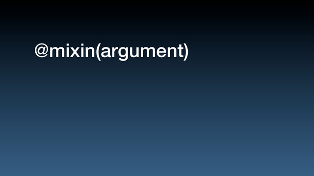 @mixin(argument)

