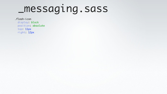 _messaging.sass
.flash-icon
display: block
position: absolute
top: 11px
right: 12px
