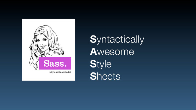Syntactically
Awesome
Style
Sheets

