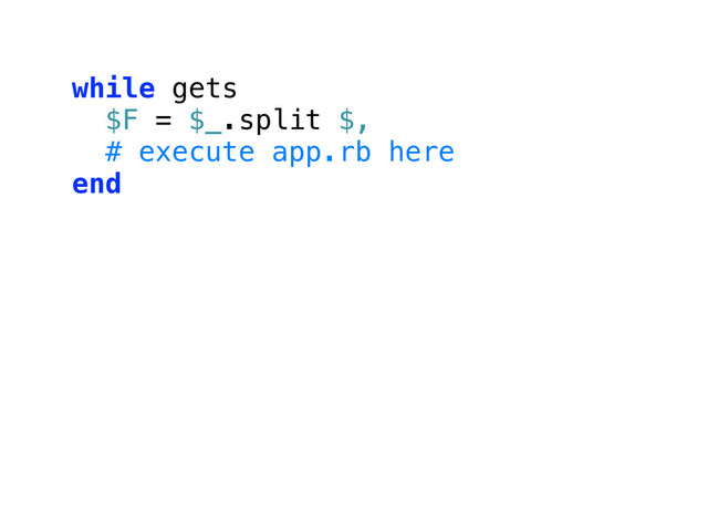while gets
$F = $_.split $,
# execute app.rb here
end
