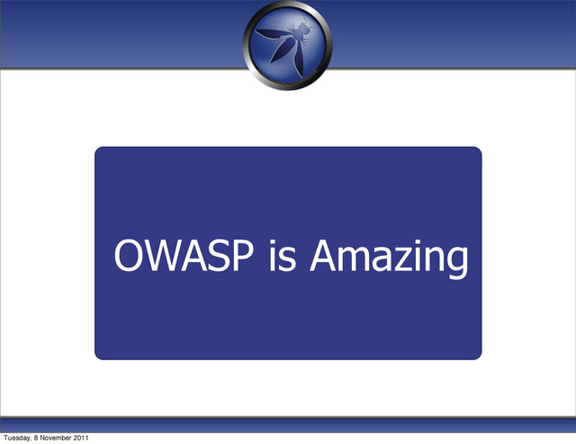 OWASP is Amazing
Tuesday, 8 November 2011
